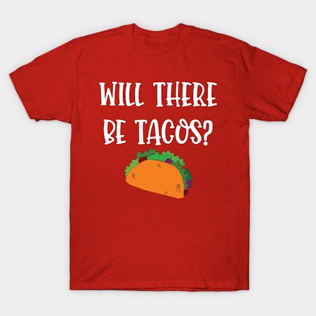 Will There Be Tacos T-Shirt by Saimarts